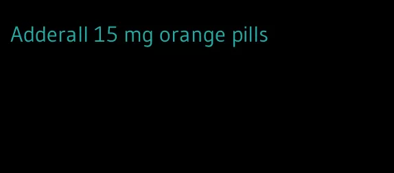 Adderall 15 mg orange pills