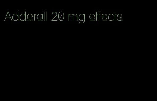 Adderall 20 mg effects