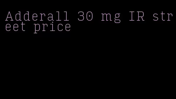 Adderall 30 mg IR street price