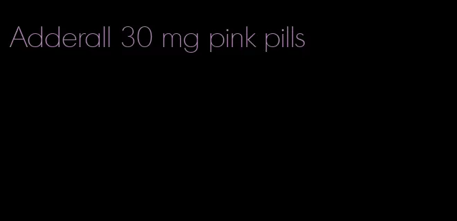 Adderall 30 mg pink pills