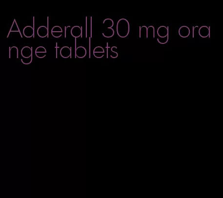 Adderall 30 mg orange tablets