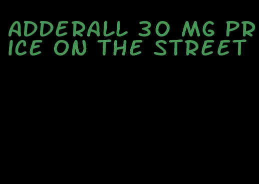 Adderall 30 mg price on the street