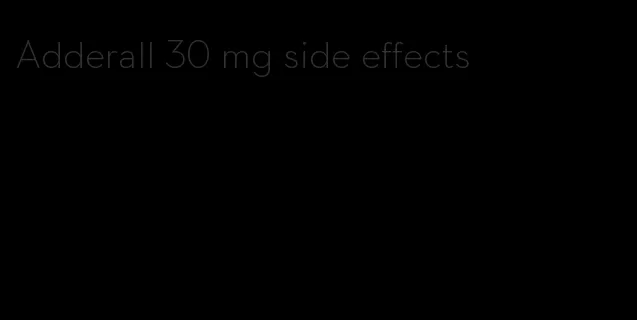 Adderall 30 mg side effects