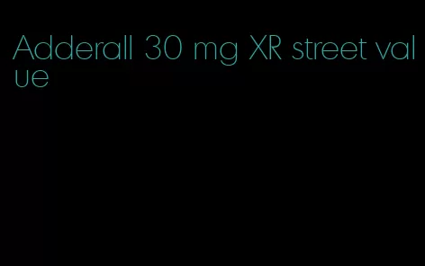 Adderall 30 mg XR street value