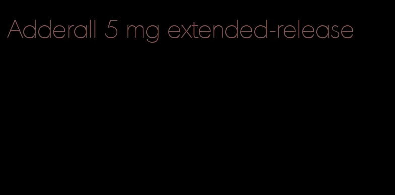 Adderall 5 mg extended-release