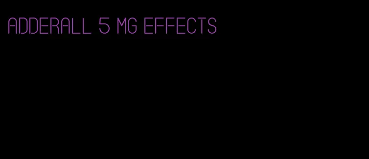 Adderall 5 mg effects