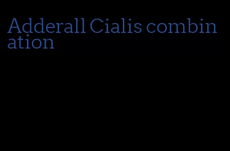 Adderall Cialis combination