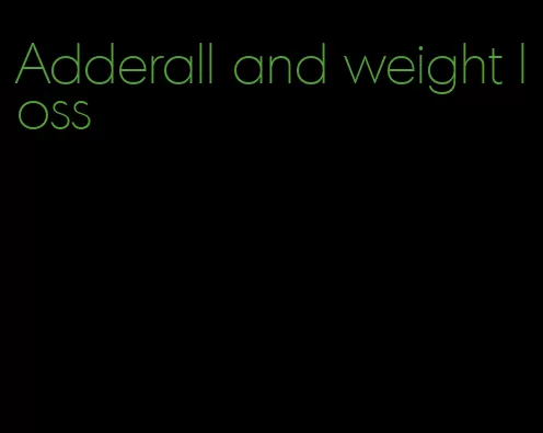 Adderall and weight loss