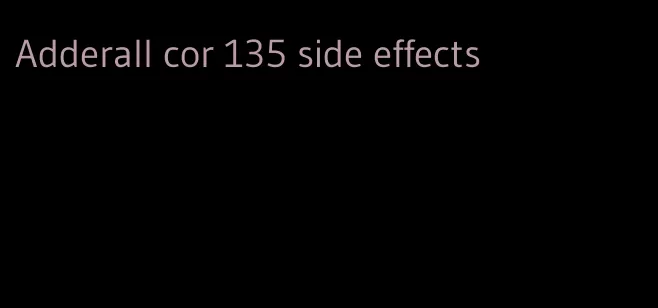 Adderall cor 135 side effects