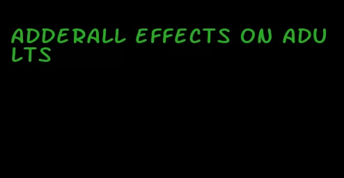 Adderall effects on adults