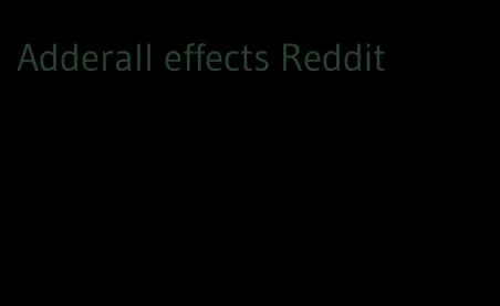 Adderall effects Reddit