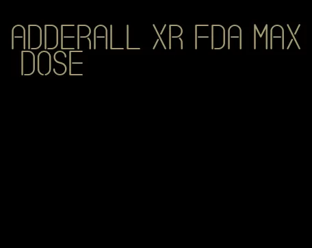 Adderall XR FDA max dose