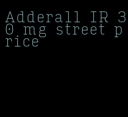 Adderall IR 30 mg street price