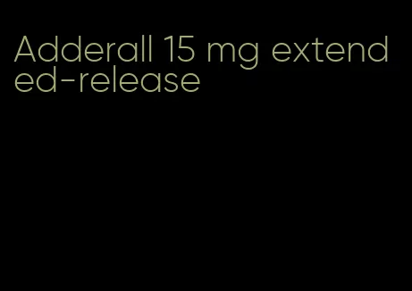 Adderall 15 mg extended-release