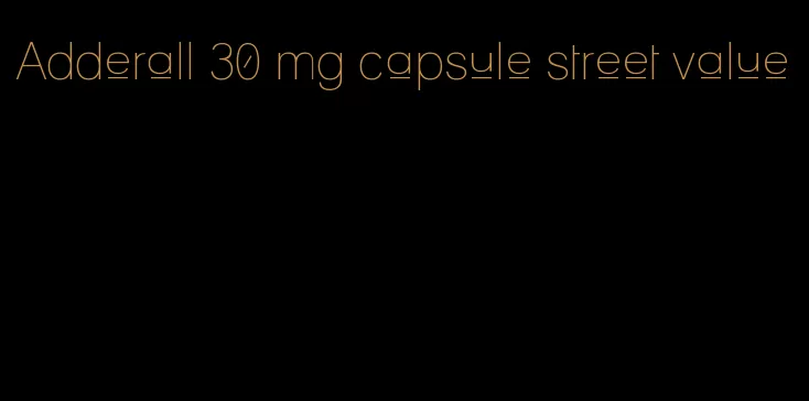 Adderall 30 mg capsule street value