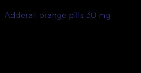 Adderall orange pills 30 mg