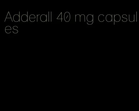 Adderall 40 mg capsules