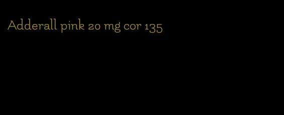 Adderall pink 20 mg cor 135