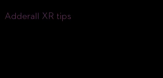 Adderall XR tips