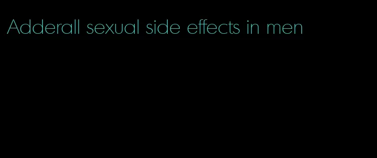 Adderall sexual side effects in men