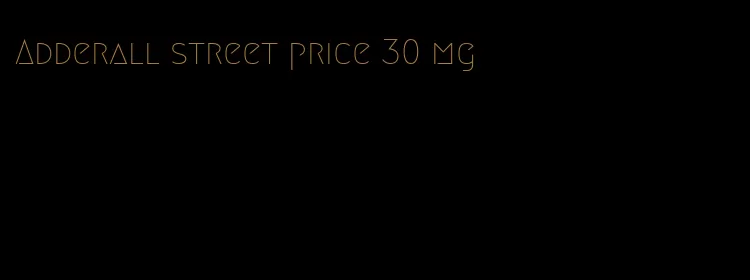 Adderall street price 30 mg