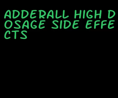 Adderall high dosage side effects