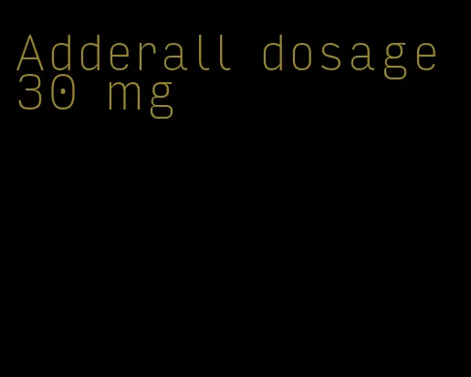 Adderall dosage 30 mg