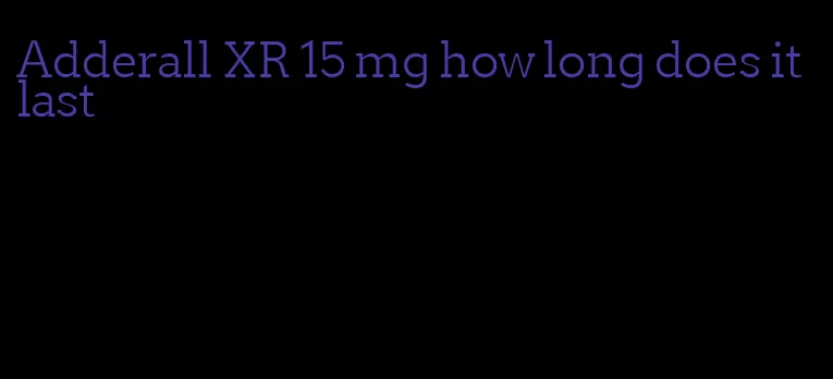 Adderall XR 15 mg how long does it last