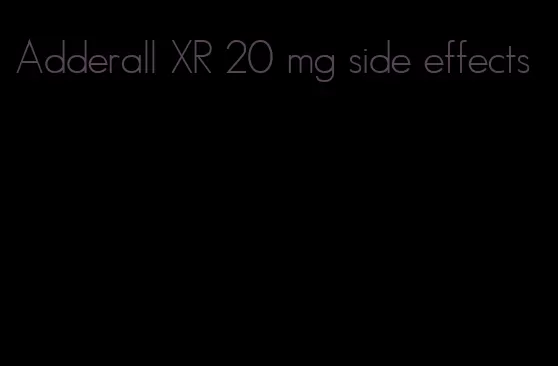 Adderall XR 20 mg side effects