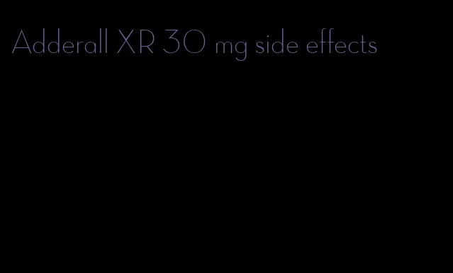 Adderall XR 30 mg side effects