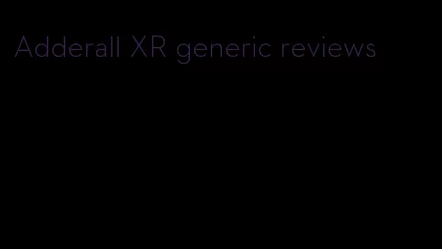 Adderall XR generic reviews