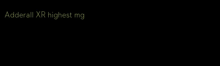 Adderall XR highest mg