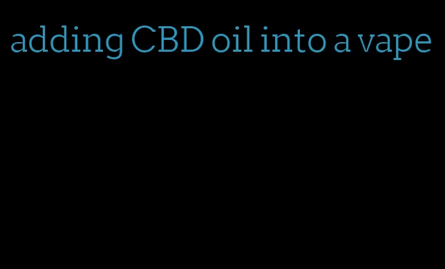 adding CBD oil into a vape