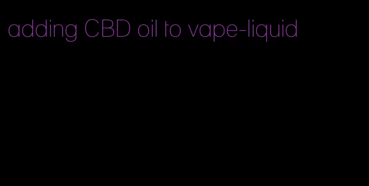 adding CBD oil to vape-liquid