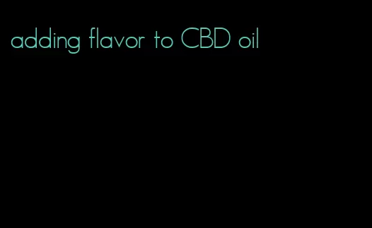 adding flavor to CBD oil