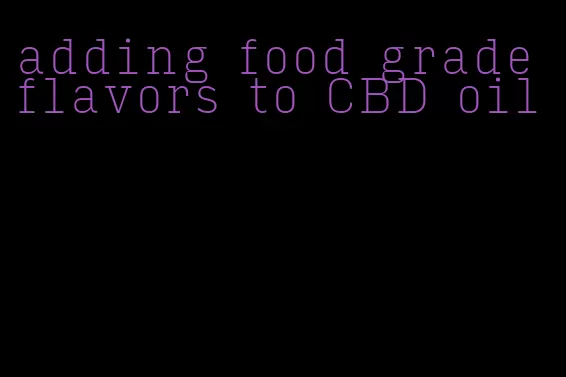 adding food grade flavors to CBD oil