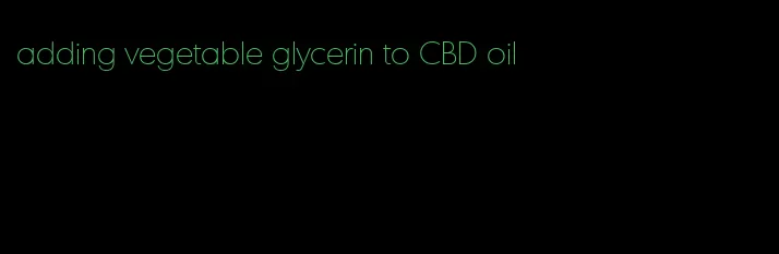 adding vegetable glycerin to CBD oil