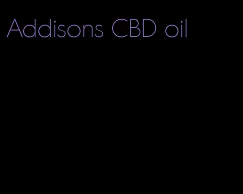 Addisons CBD oil