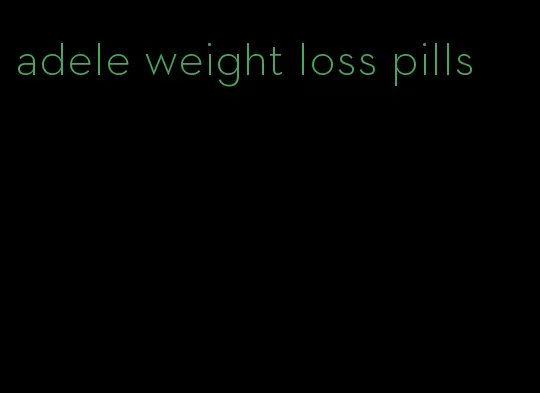 adele weight loss pills