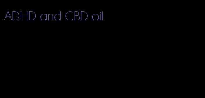 ADHD and CBD oil