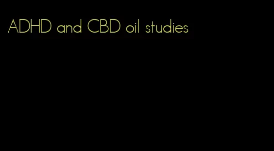 ADHD and CBD oil studies