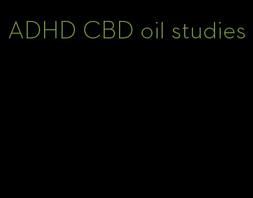 ADHD CBD oil studies