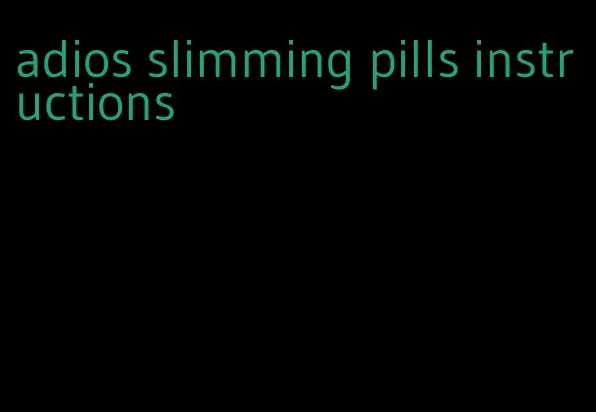 adios slimming pills instructions