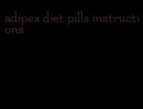 adipex diet pills instructions