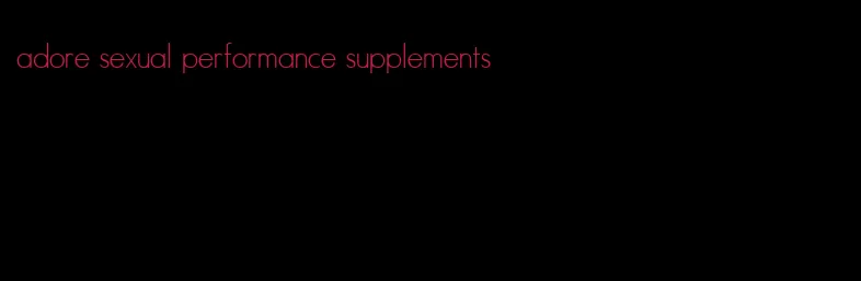 adore sexual performance supplements