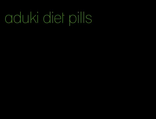 aduki diet pills