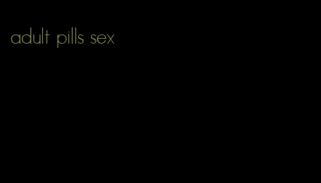 adult pills sex