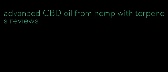 advanced CBD oil from hemp with terpenes reviews