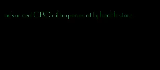 advanced CBD oil terpenes at bj health store