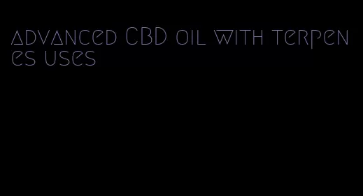 advanced CBD oil with terpenes uses